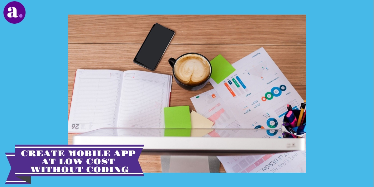 How To Create Mobile App At Low Cost Without Coding Skills ...
