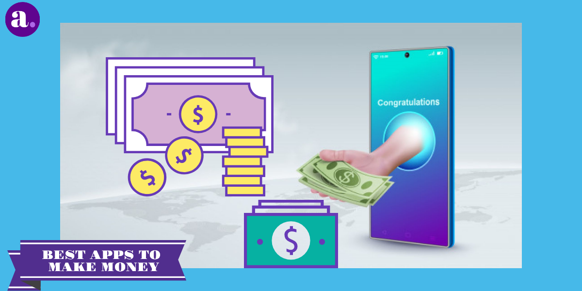 Best Apps to Make Money Fast In 2020 Easy Method - AppStylo