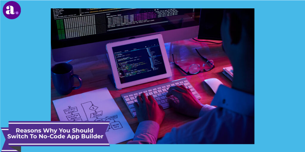 reasons why you shoud switch to no-code app builder